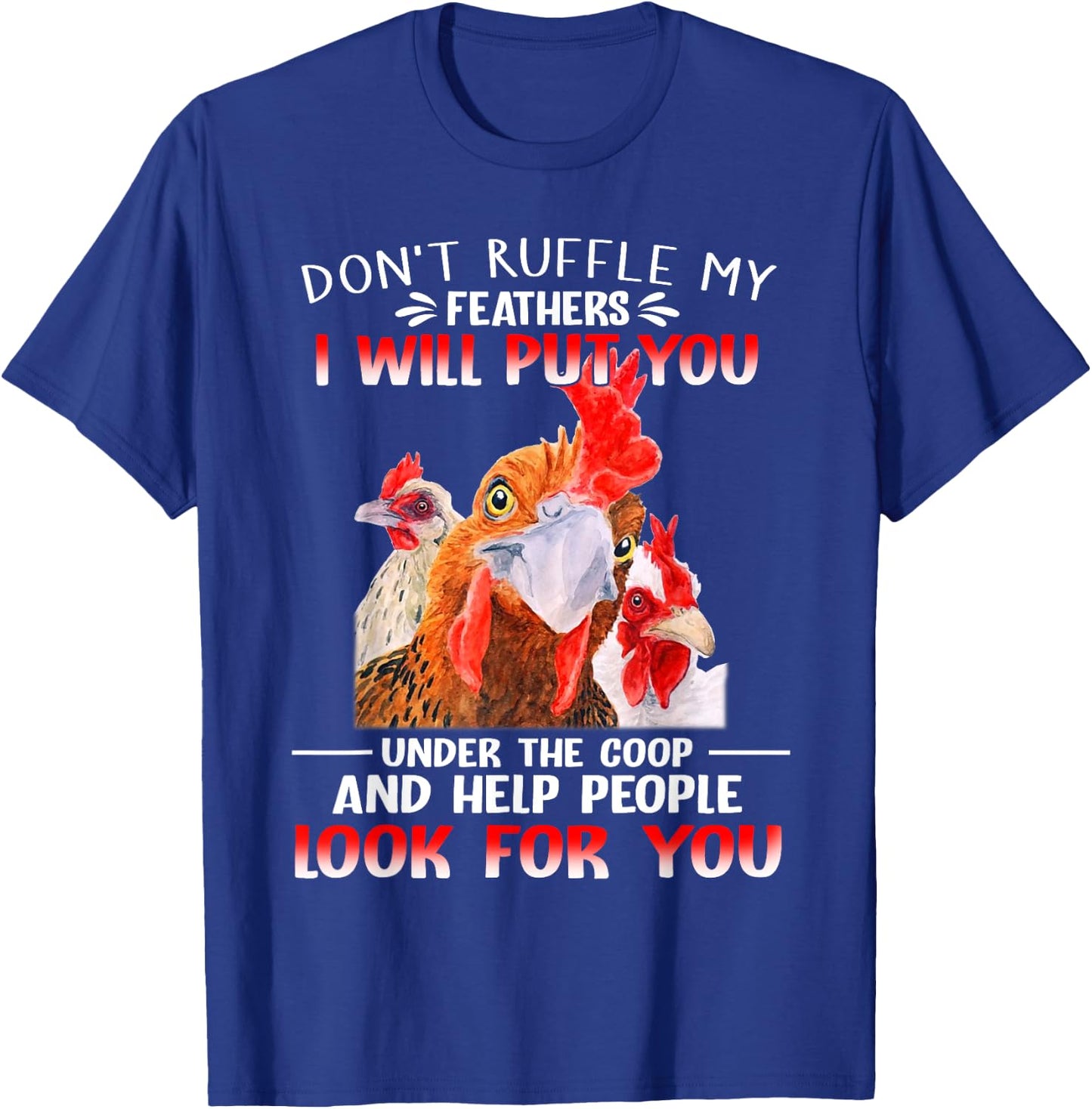 Don't Ruffle My Feathers I Will Put You Under Coop Chickens T-Shirt - T-Shirt | Royal
