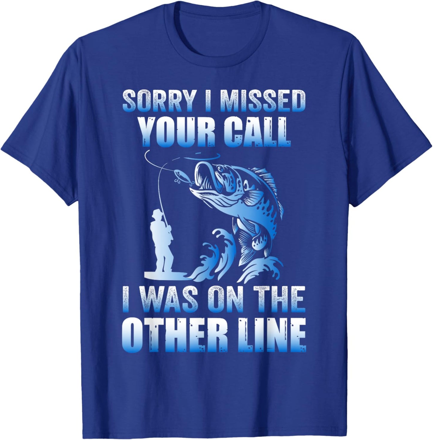 Sorry I Missed Your Call Was On the Other Line Men's Fishing T-Shirt - T-Shirt | Royal