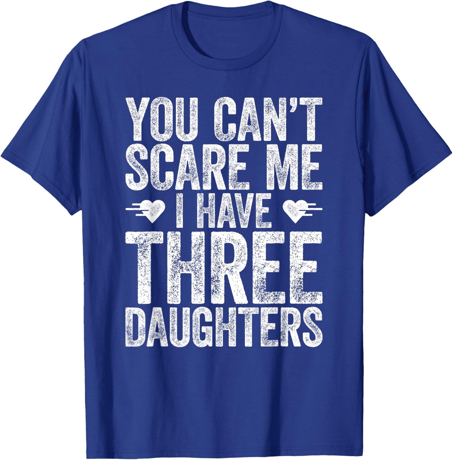 You Can't Scare Me I Have Three Daughters Shirt Fathers Day T-Shirt - T-Shirt | Royal