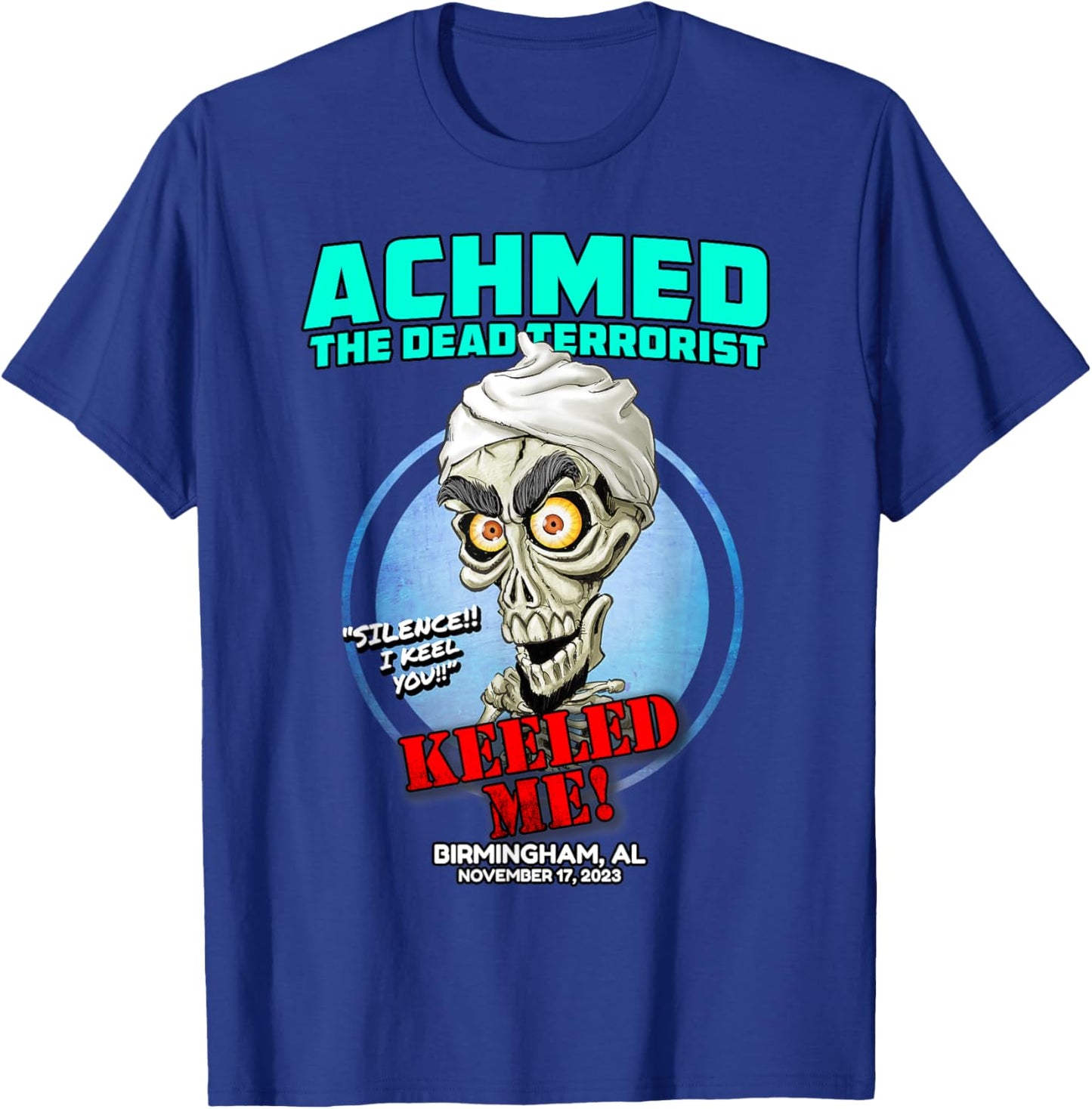 Achmed The Dead Terrorist Birmingham, AL (2023) T-Shirt - T-Shirt | Royal