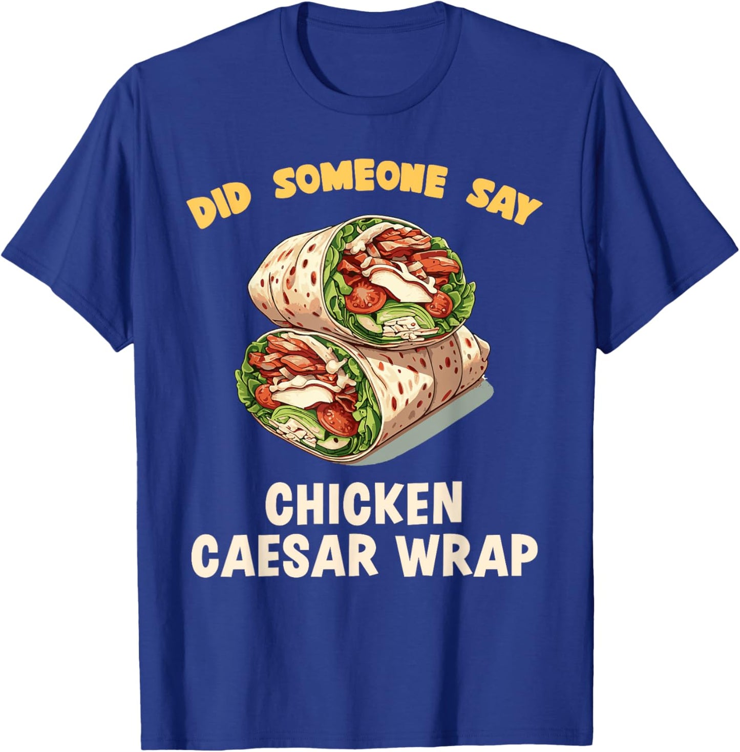 Did Someone Say Chicken Caesar Wrap Fast Food Temptation T-Shirt - T-Shirt | Royal