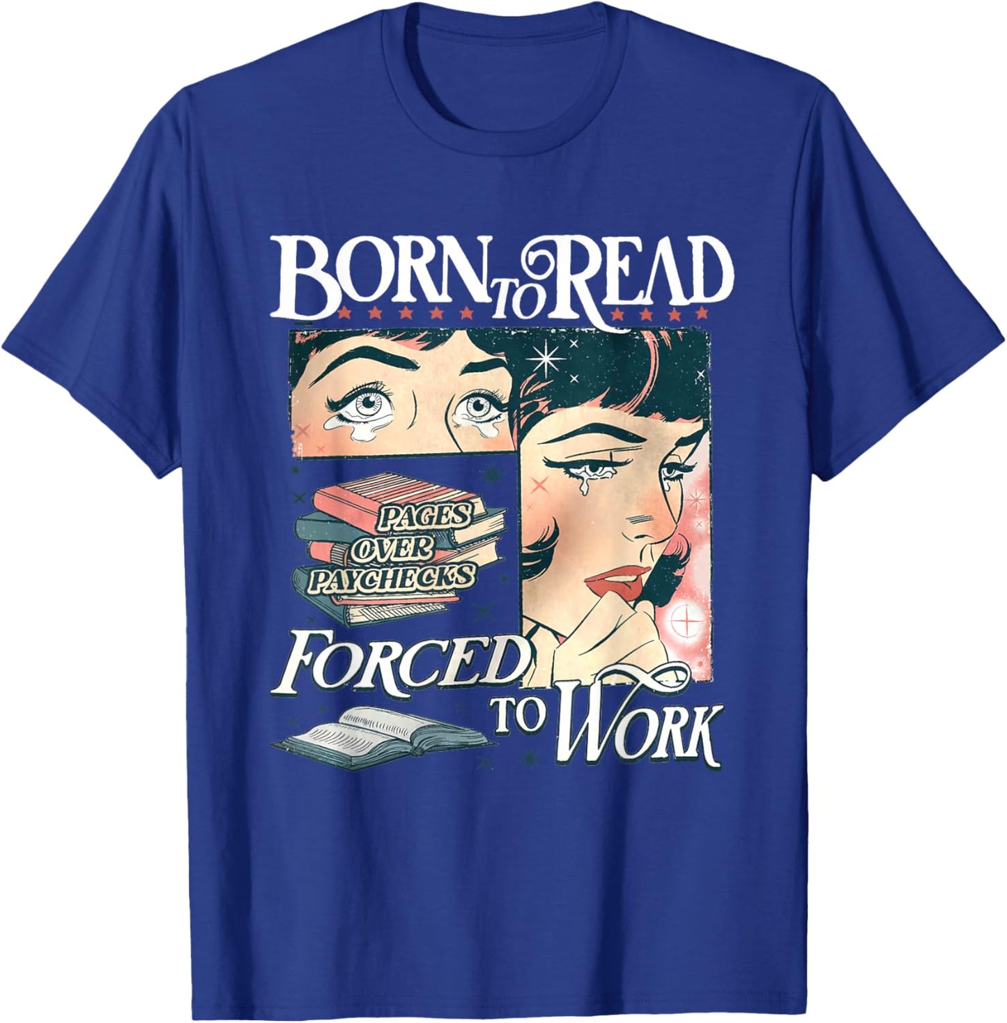 Born to Read Forced to Work Bookish Book Addict Book Lover T-Shirt - T-Shirt | Royal