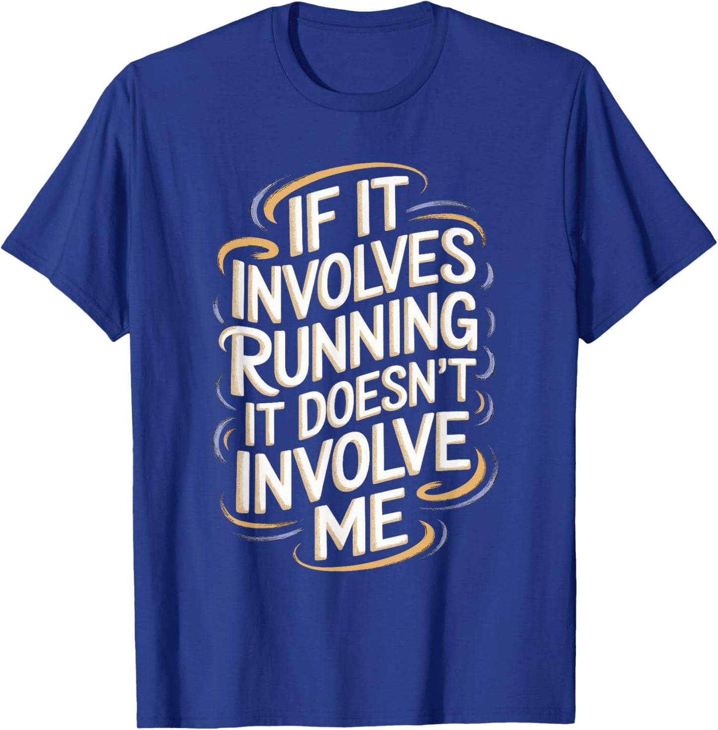 If It Involves Running It Doesn't Involve Me T-Shirt - T-Shirt | Royal