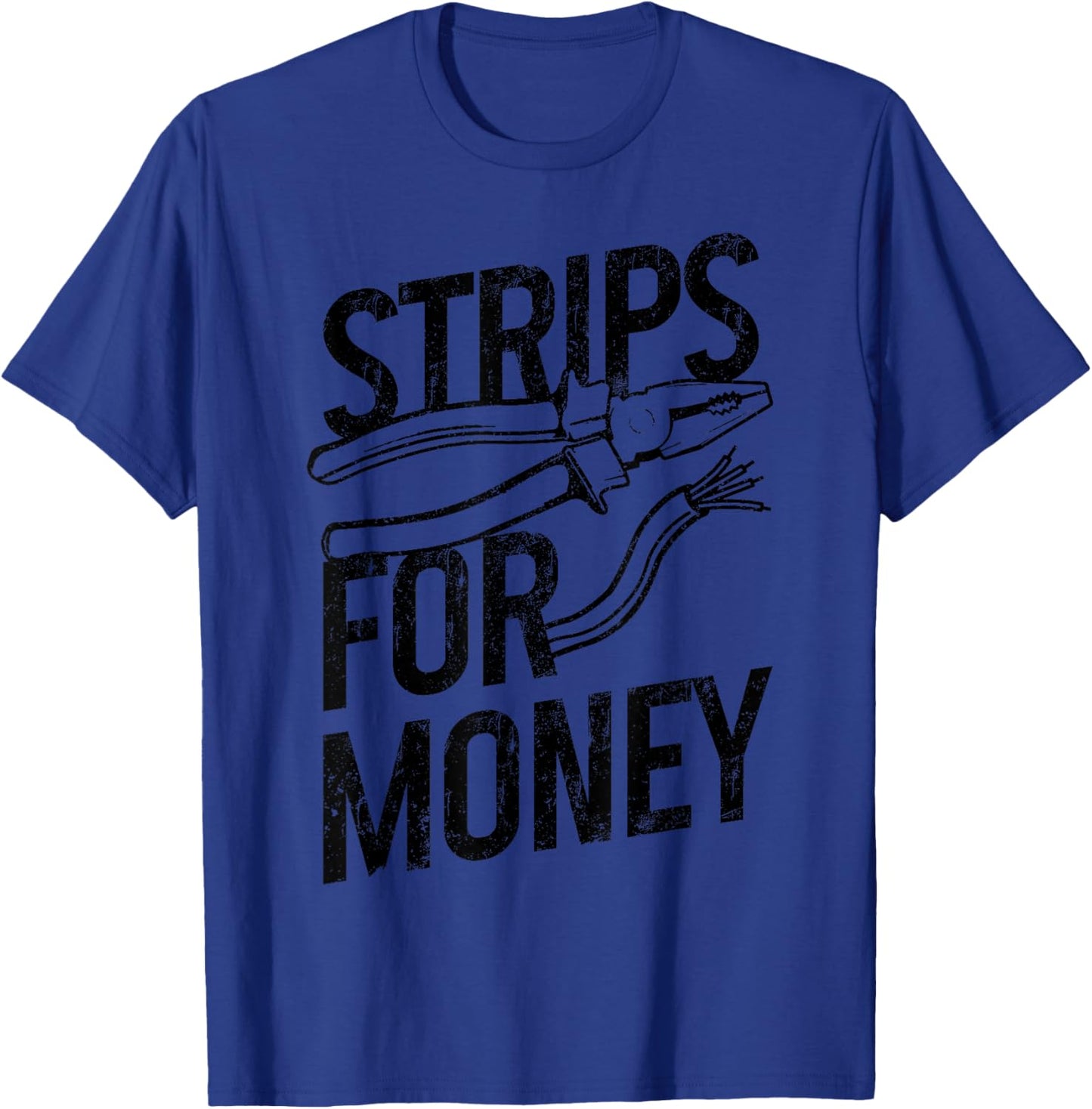 Electrician Strips For Money I Work With Strippers Funny T-Shirt - T-Shirt | Royal