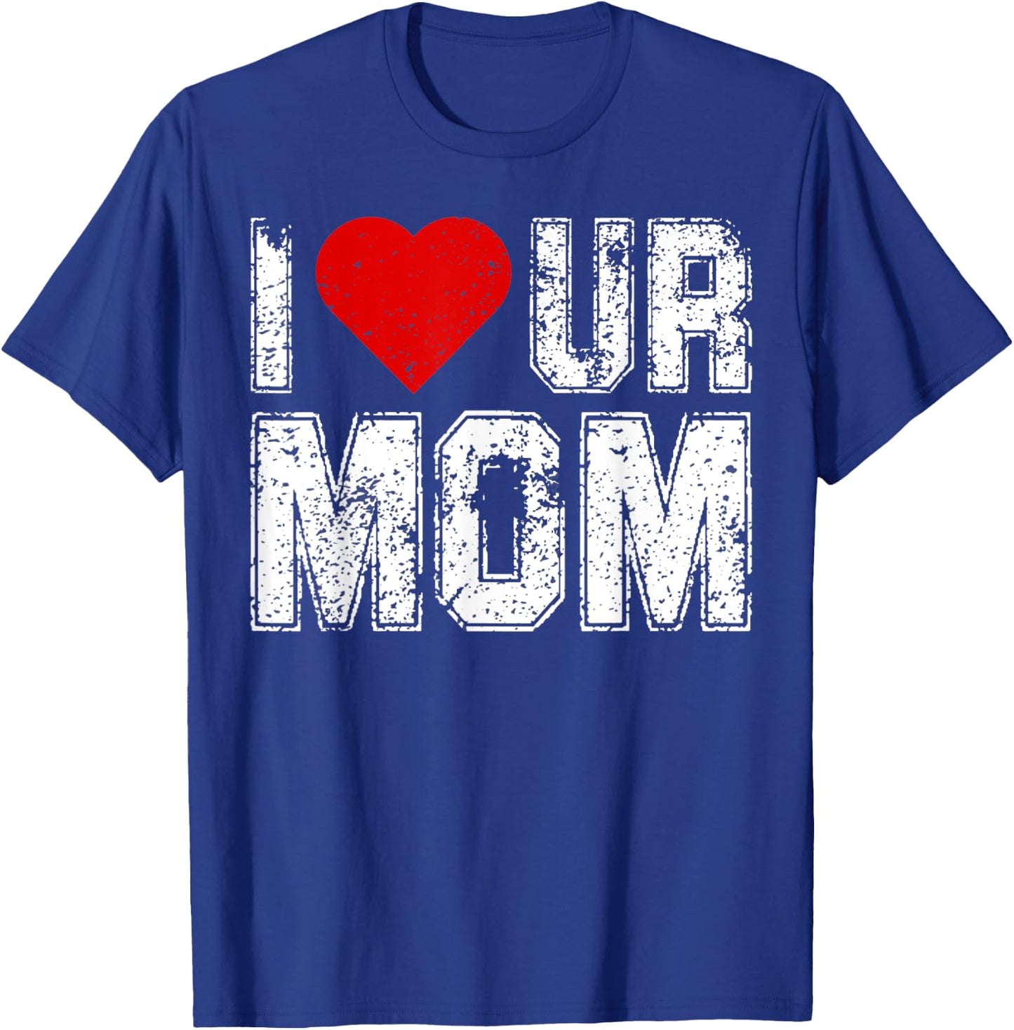 I Heart Ur Mom Funny Saying I Love Your Mom I Love Hot Moms T-Shirt - T-Shirt | Royal