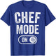 Chef Mode On Funny Cooking Lover Gift Baking Culinary Artist T-Shirt - T-Shirt | Royal