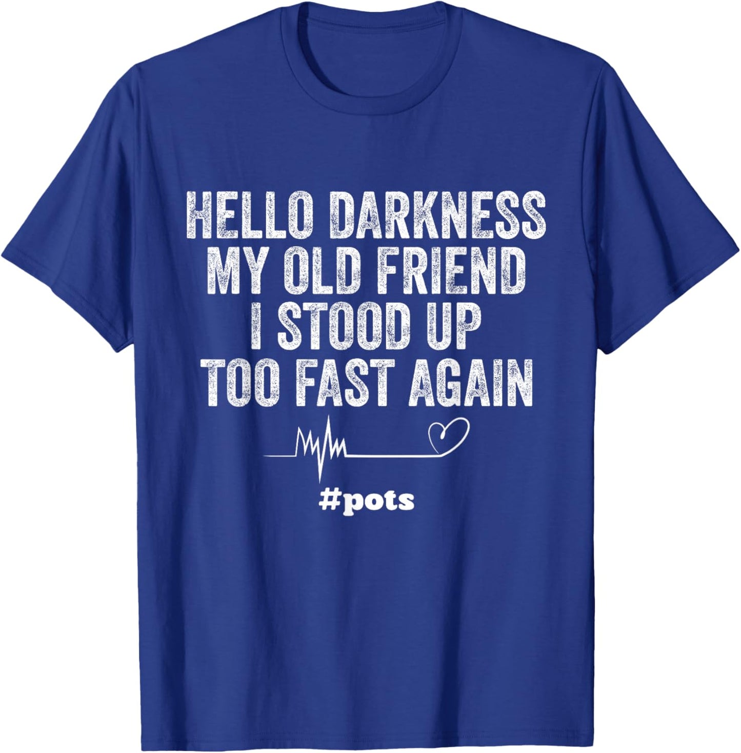 Hello Darkness My Old Friend I Stood Up Too Fast Again Pots T-Shirt - T-Shirt | Royal