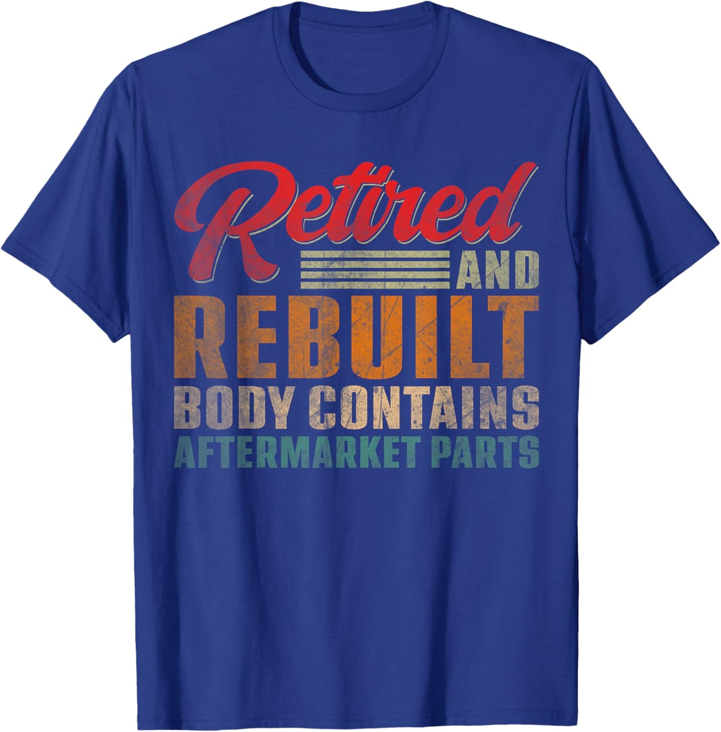 Vintage Retired And Rebuilt Body Contains Aftermarket Parts T-Shirt - T-Shirt | Royal