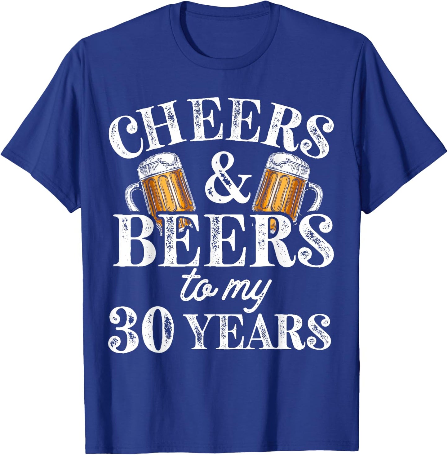 Cheers and Beers to 30 Years 30th Birthday Gift T-Shirt - T-Shirt | Royal