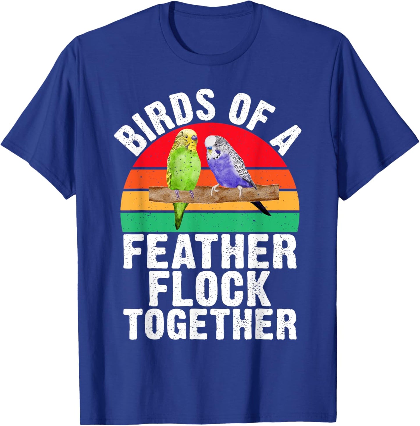 Birds of a Feather Flock Together Budgie T-Shirt - T-Shirt | Royal