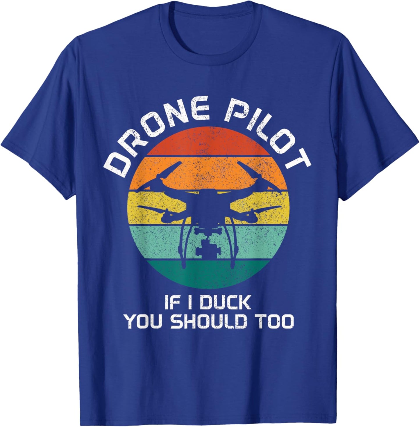 Drone Pilot If I Duck You Should Too RC Quadcopter Funny T-Shirt - T-Shirt | Royal