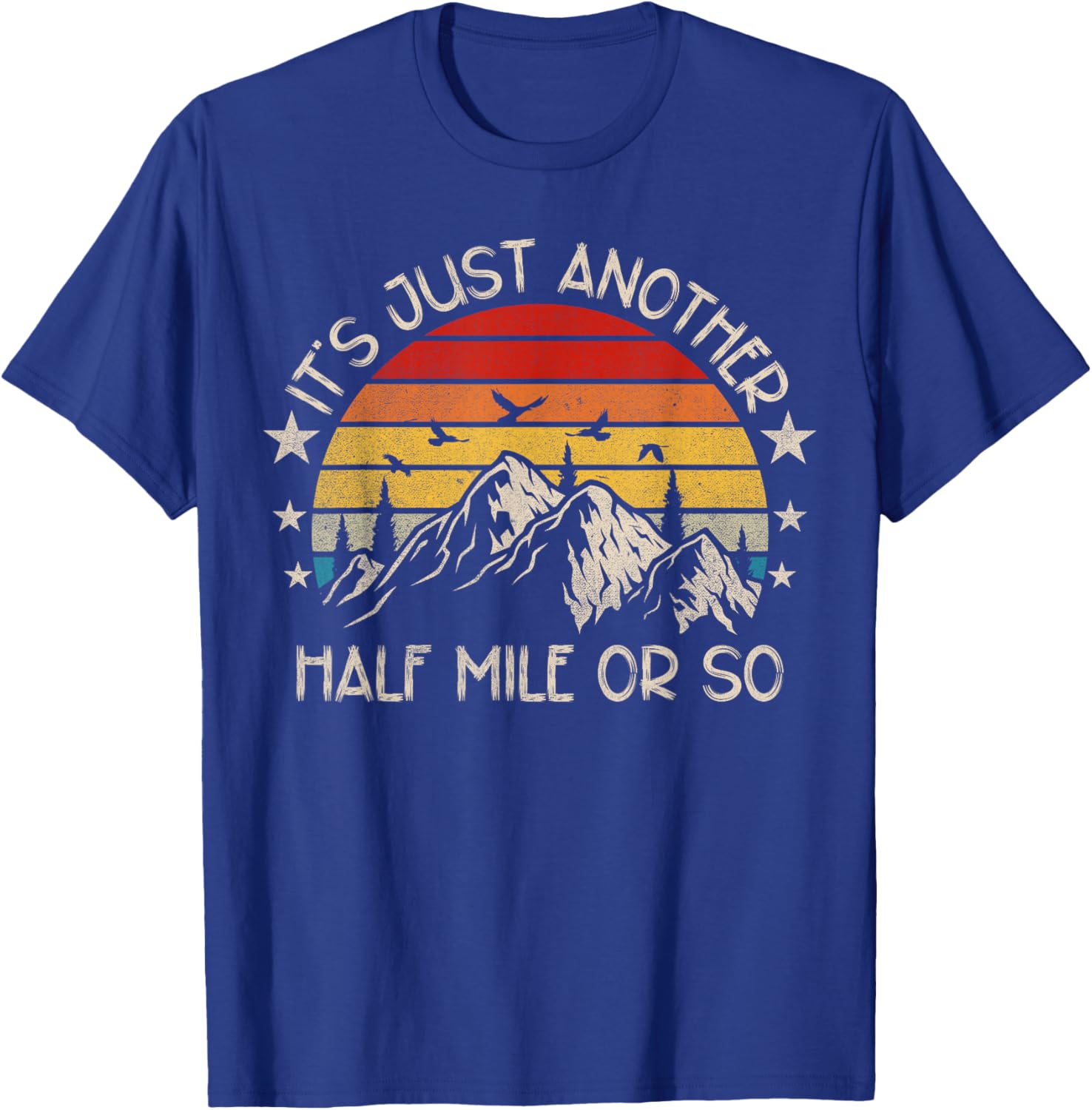 It's Just Another Half Mile Or So Funny Hiking T-Shirt - T-Shirt | Royal