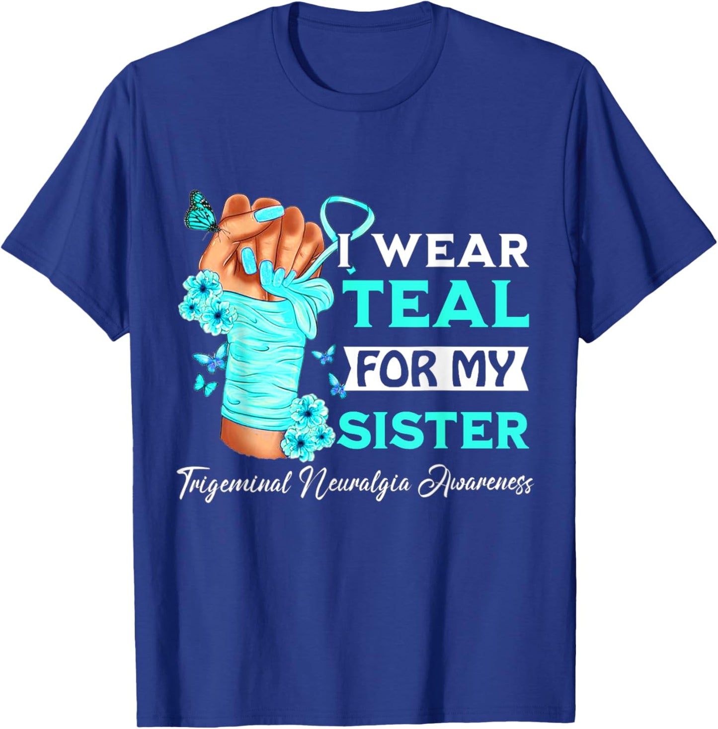 I Wear Teal For My Sister Trigeminal Neuralgia Awareness T-Shirt - T-Shirt | Royal