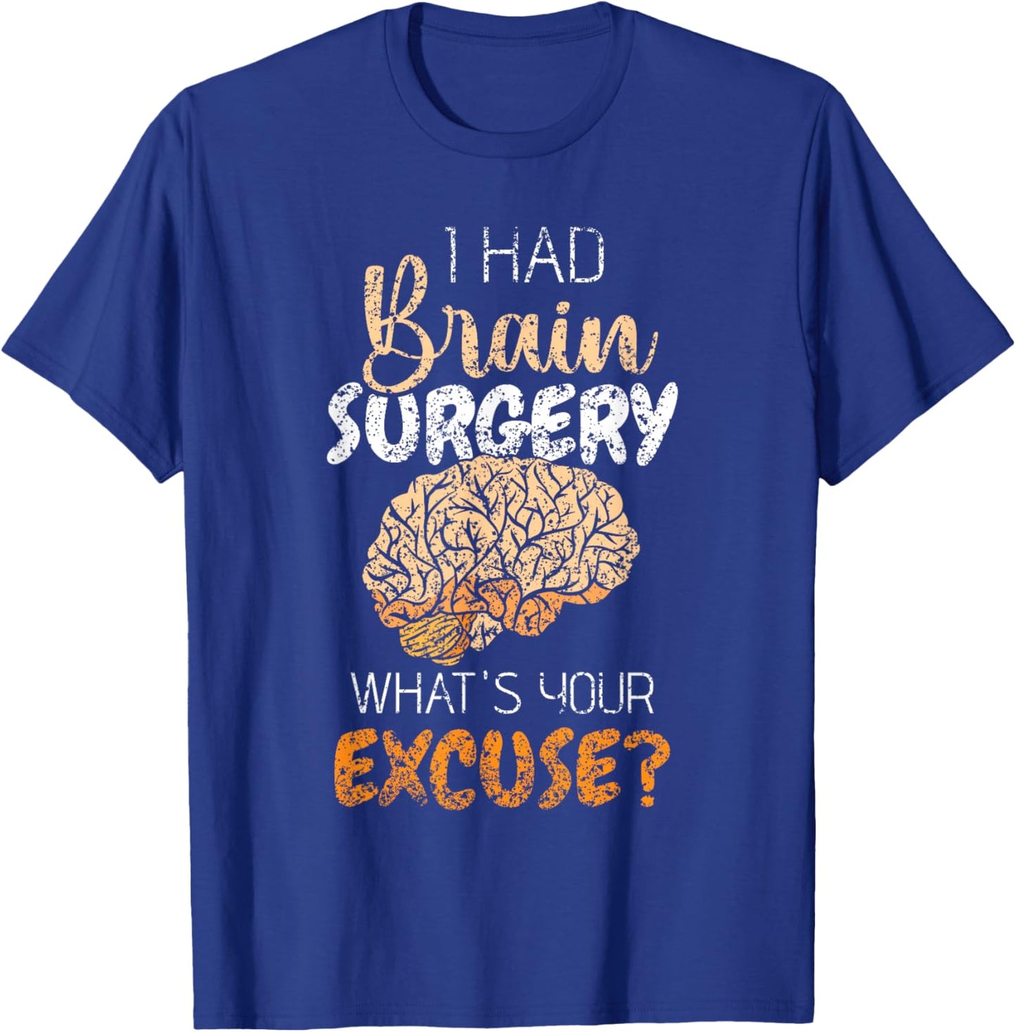 I Had Brain Surgery What's Your Excuse Tumor Brain Surgery T-Shirt - T-Shirt | Royal