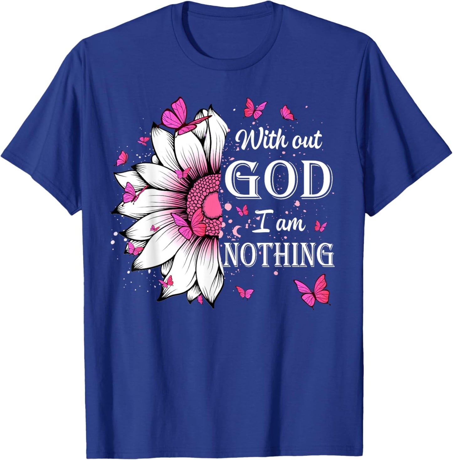 Without God I Am Nothing Jesus Christian Believers T-Shirt - T-Shirt | Royal