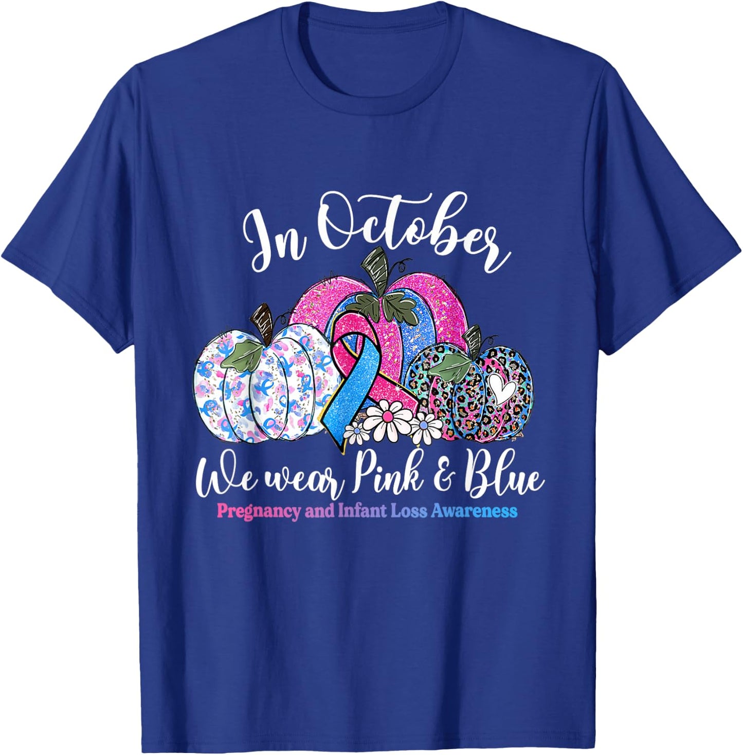 in October Wear Pink & Blue Pregnancy Infant Loss Awareness T-Shirt - T-Shirt | Royal