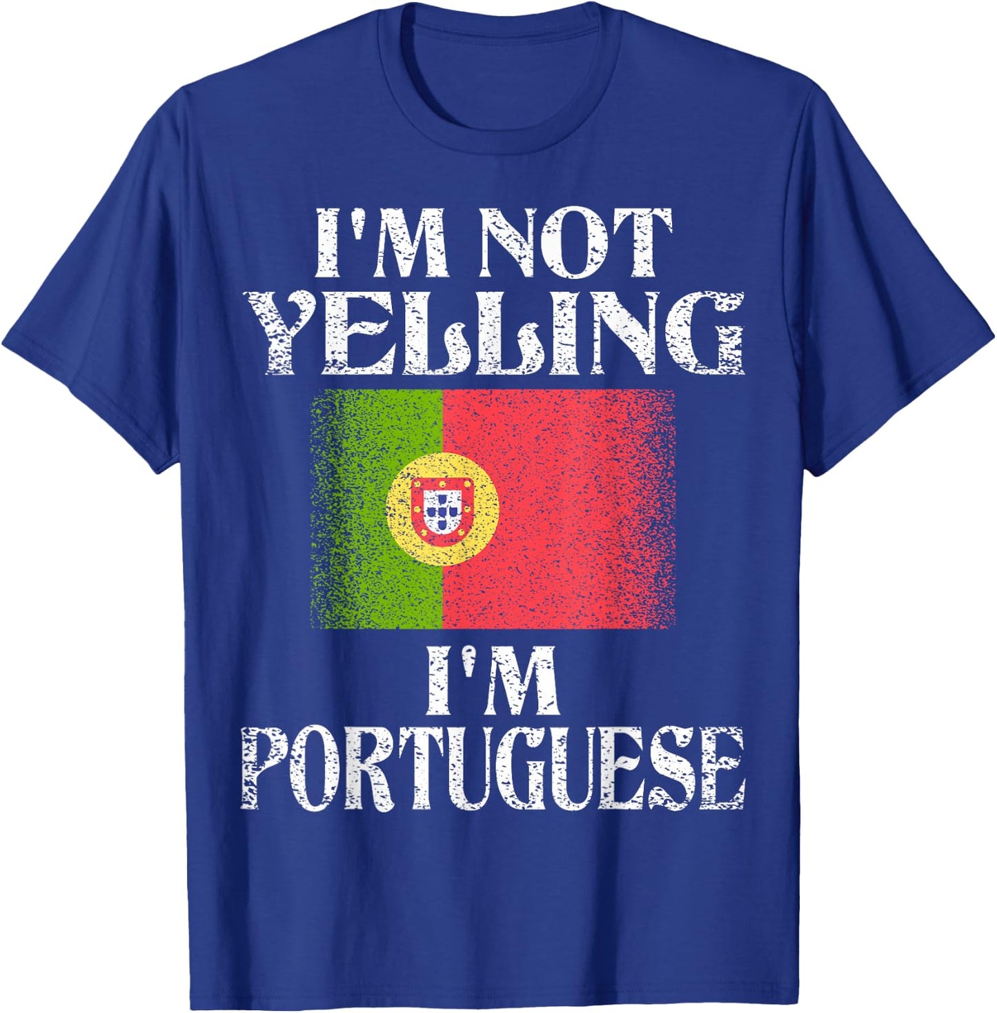 I'm Not Yelling I'm Portuguese Funny Portuguese Pride T-Shirt - T-Shirt | Royal