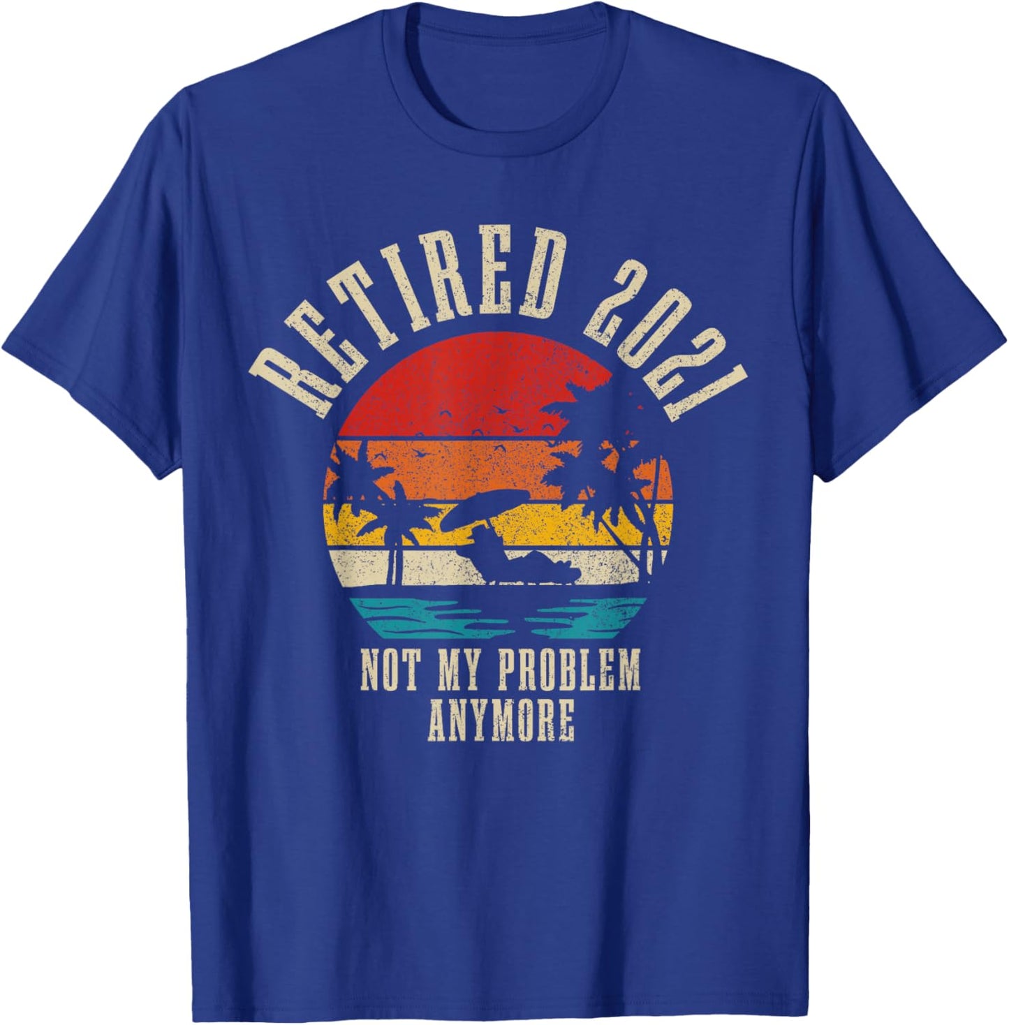 Retired 2021 Not My Problem Anymore Vintage Retirement Gift T-Shirt - T-Shirt | Royal