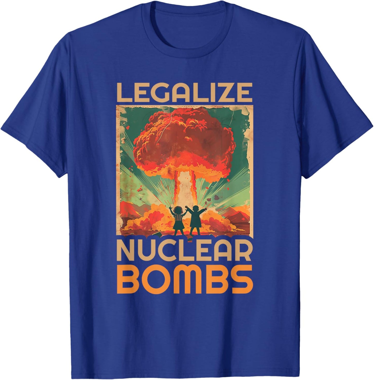 Legalize Nuclear Bombs Shirt - Legalize Nuclear Bombs T-Shirt - T-Shirt | Royal