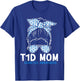 T1D Mom Diabetes Awareness Type 1 Diabetes Mother T-Shirt - T-Shirt | Royal