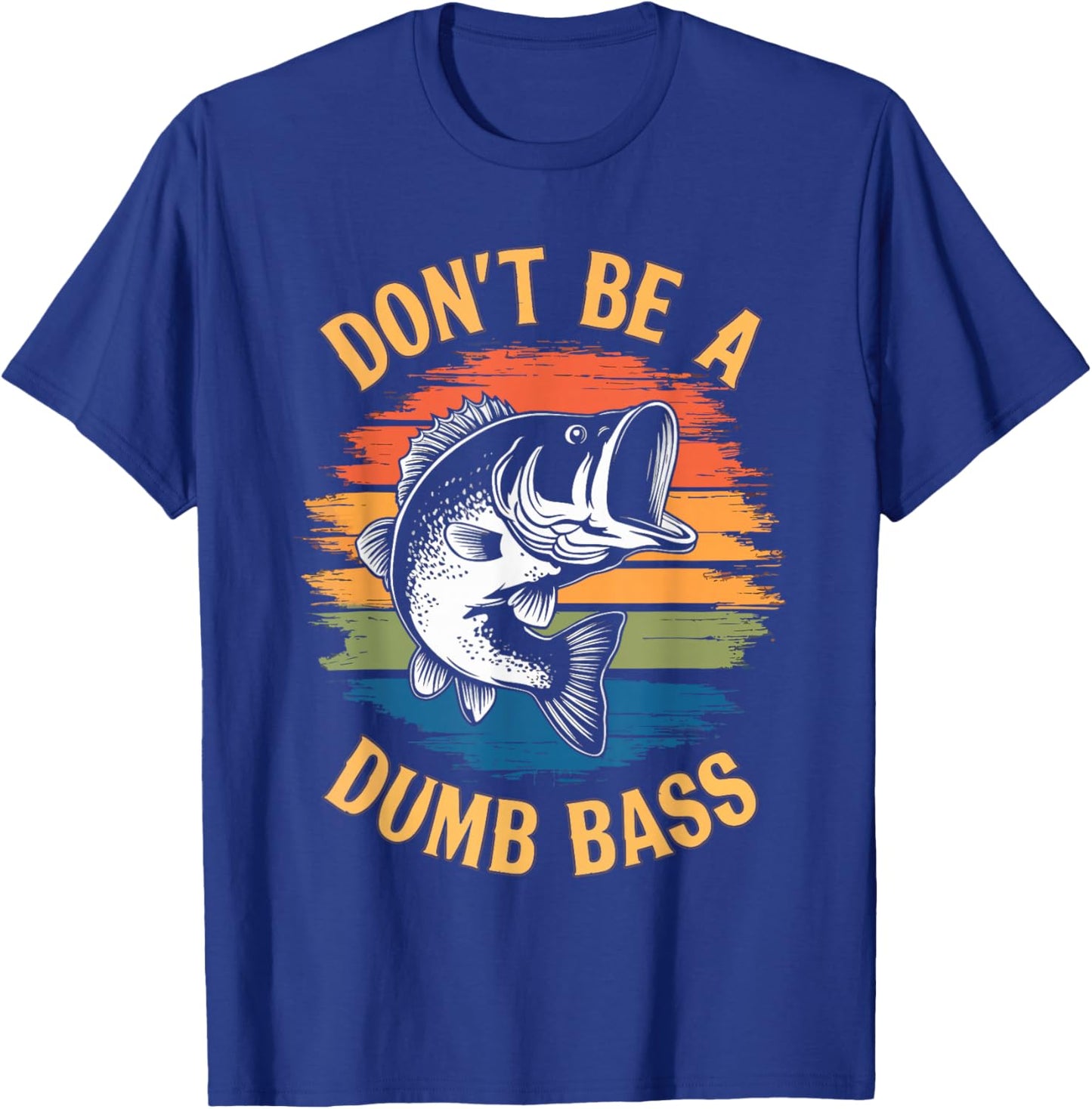 Don't Be A Dumb Bass Shirt Funny Fishing Dad Men Bass Fish T-Shirt - T-Shirt | Royal