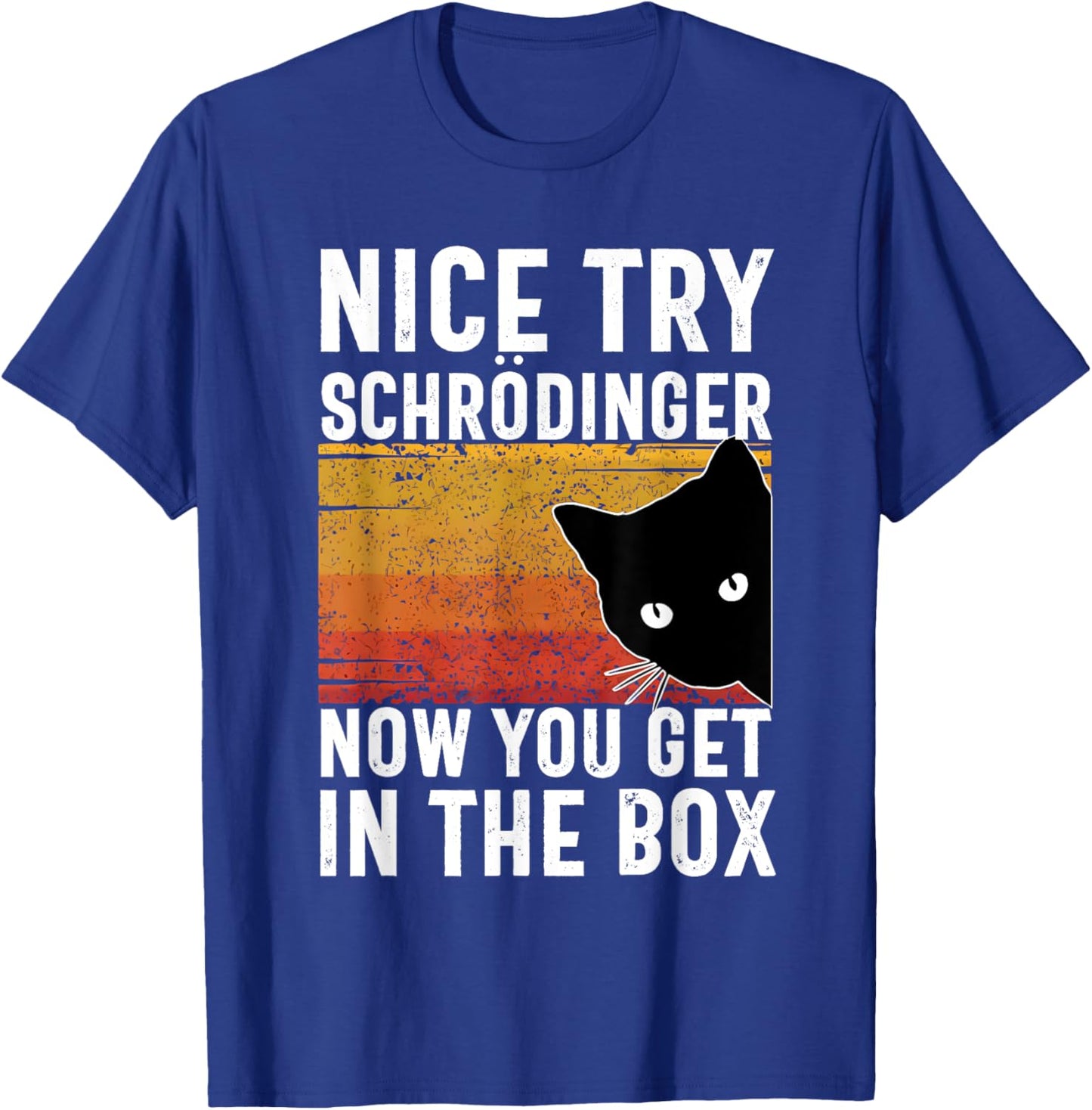 Nice Try Schrodinger Now You Get In The Box Vintage Cat Idea , Small, Black T-Shirt - T-Shirt | Royal
