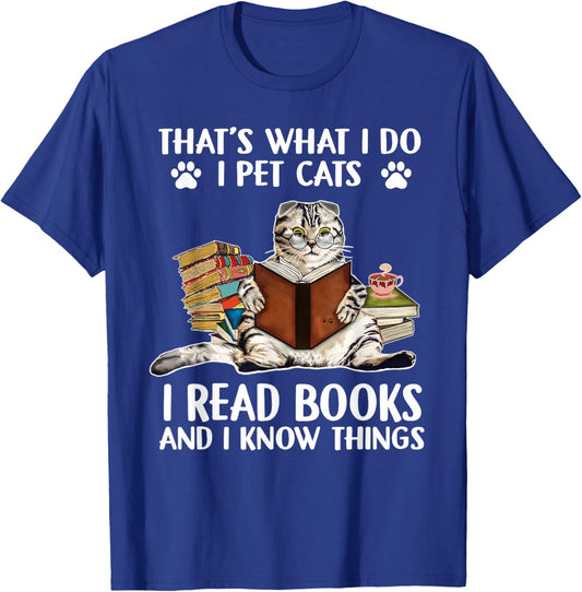 That's What I Do I Pet Cats I Read Books And I Know Things T-Shirt - T-Shirt | Royal