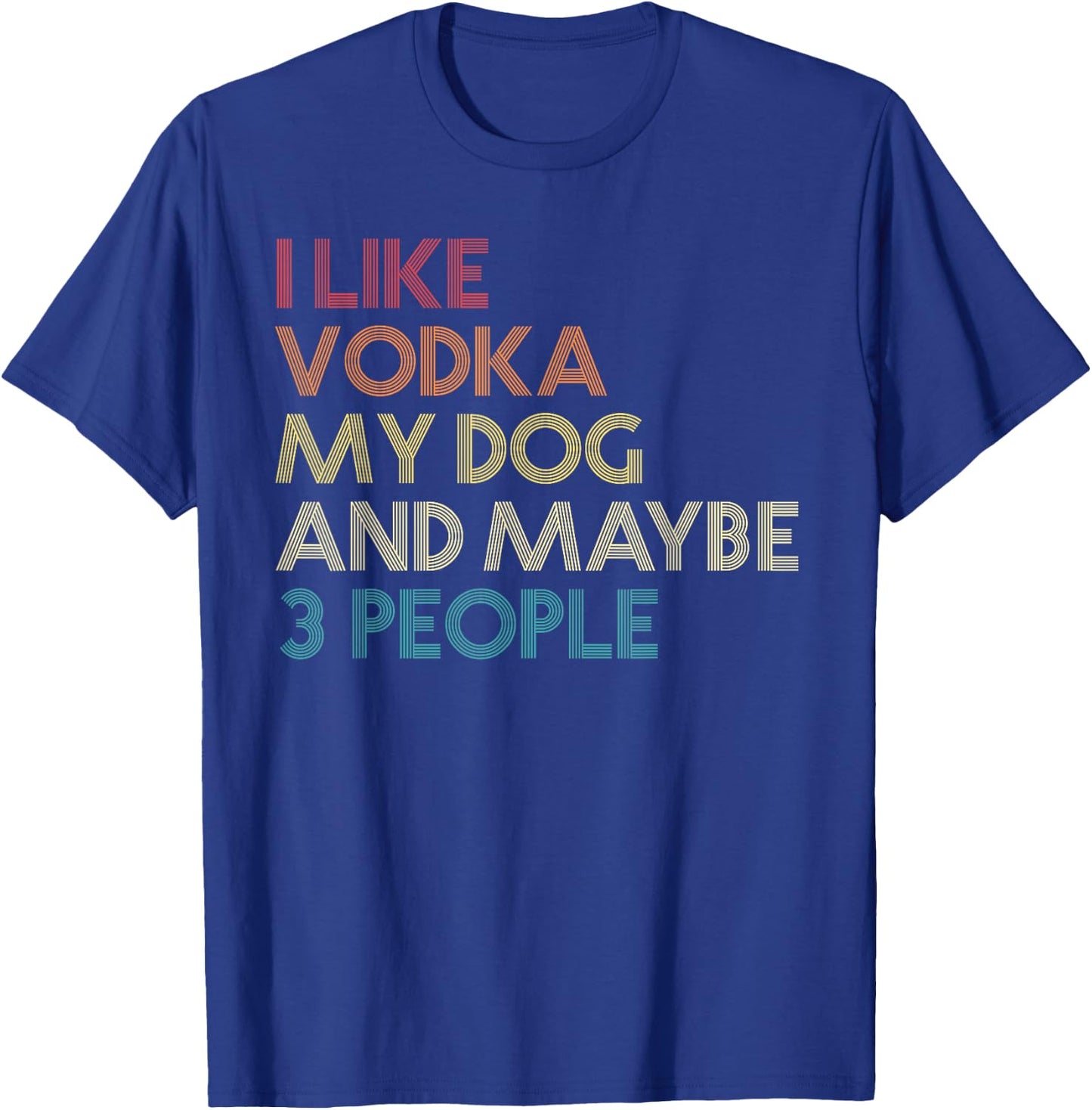 I Like Vodka My Dog and Maybe 3 People Quote Vintage Retro T-Shirt - T-Shirt | Royal