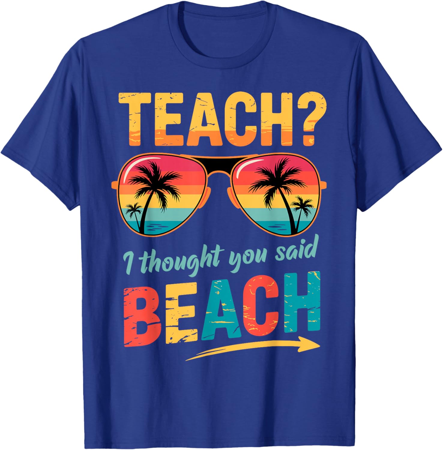 Funny Teacher Summer Vacation Teach I Thought You Said Beach T-Shirt - T-Shirt | Royal