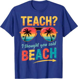 Funny Teacher Summer Vacation Teach I Thought You Said Beach T-Shirt - T-Shirt | Royal