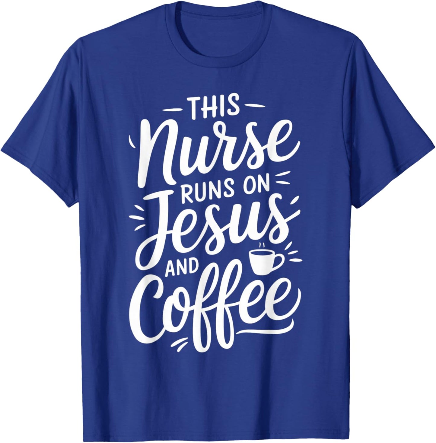 This Nurse Runs On Jesus And Coffee Nursing Work Keep Going T-Shirt - T-Shirt | Royal
