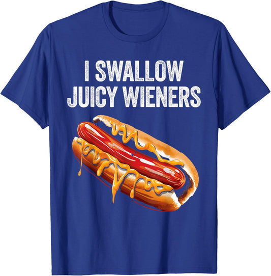 I Swallow Juicy Wieners Funny Adult Humor Sarcastic Joke T-Shirt - T-Shirt | Royal
