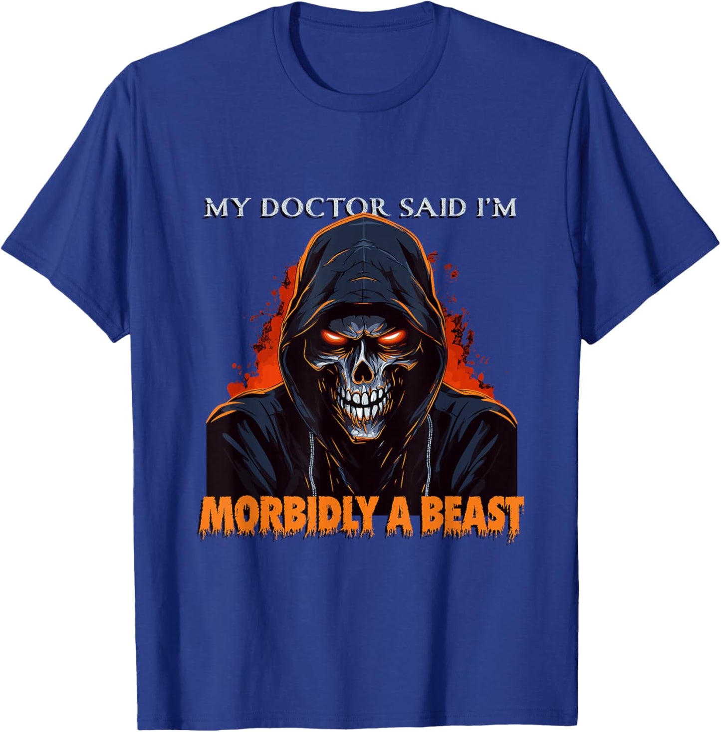 My Doctor Said I'm Morbidly A Beast - Grim Reaper Funny Meme T-Shirt - T-Shirt | Royal