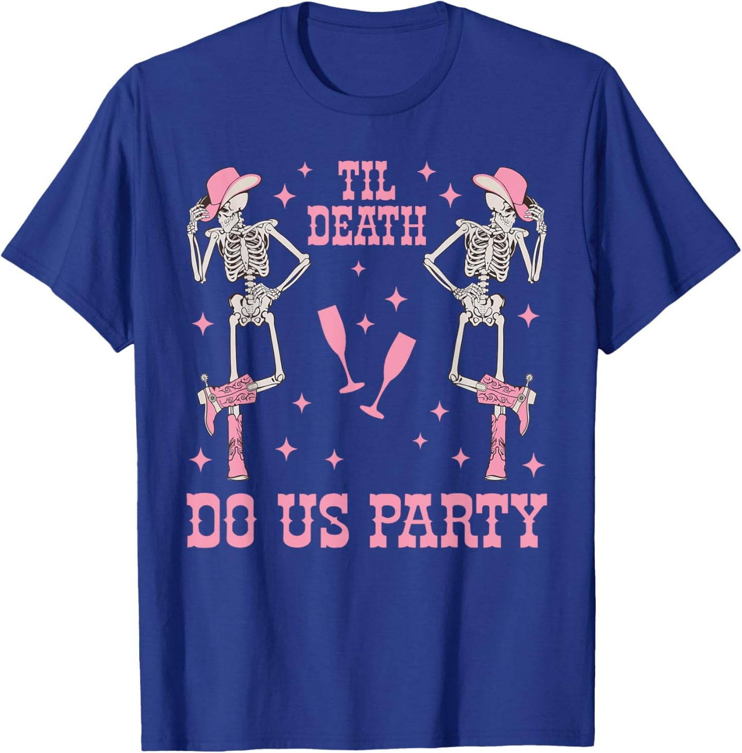 Til Death Do Us Party Skeleton Cowgirl Bachelorette Matching T-Shirt - T-Shirt | Royal