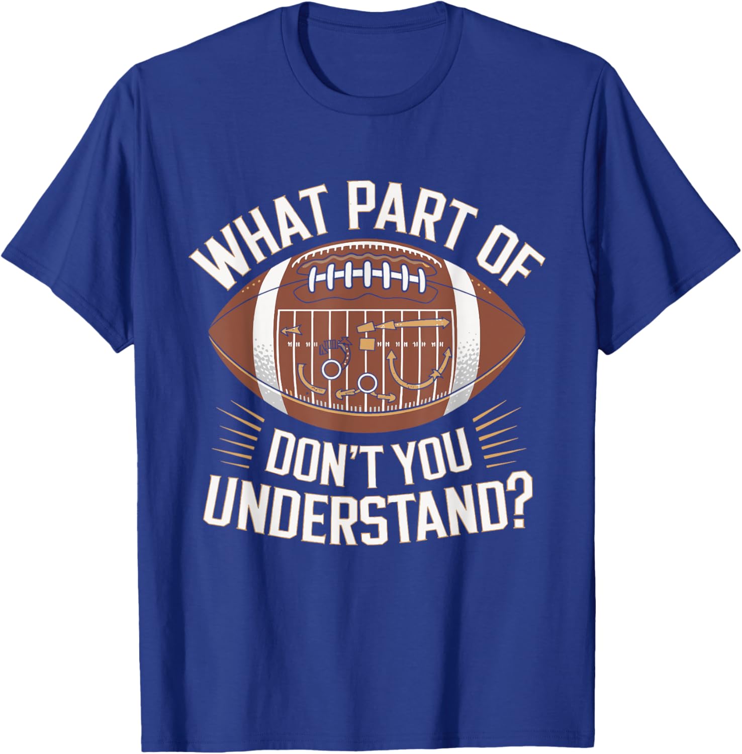 What Part Of Don't You Understand American Football T-Shirt - T-Shirt | Royal