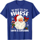 Nurse Christmas - Be Nice To The Nurse Santa Is Watching T-Shirt - T-Shirt | Royal