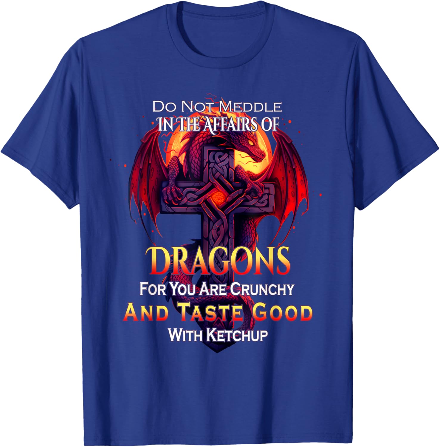 Do Not Meddle In the Affairs Of Dragons Fantasy T-Shirt - T-Shirt | Royal