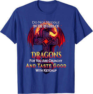 Do Not Meddle In the Affairs Of Dragons Fantasy T-Shirt - T-Shirt | Royal