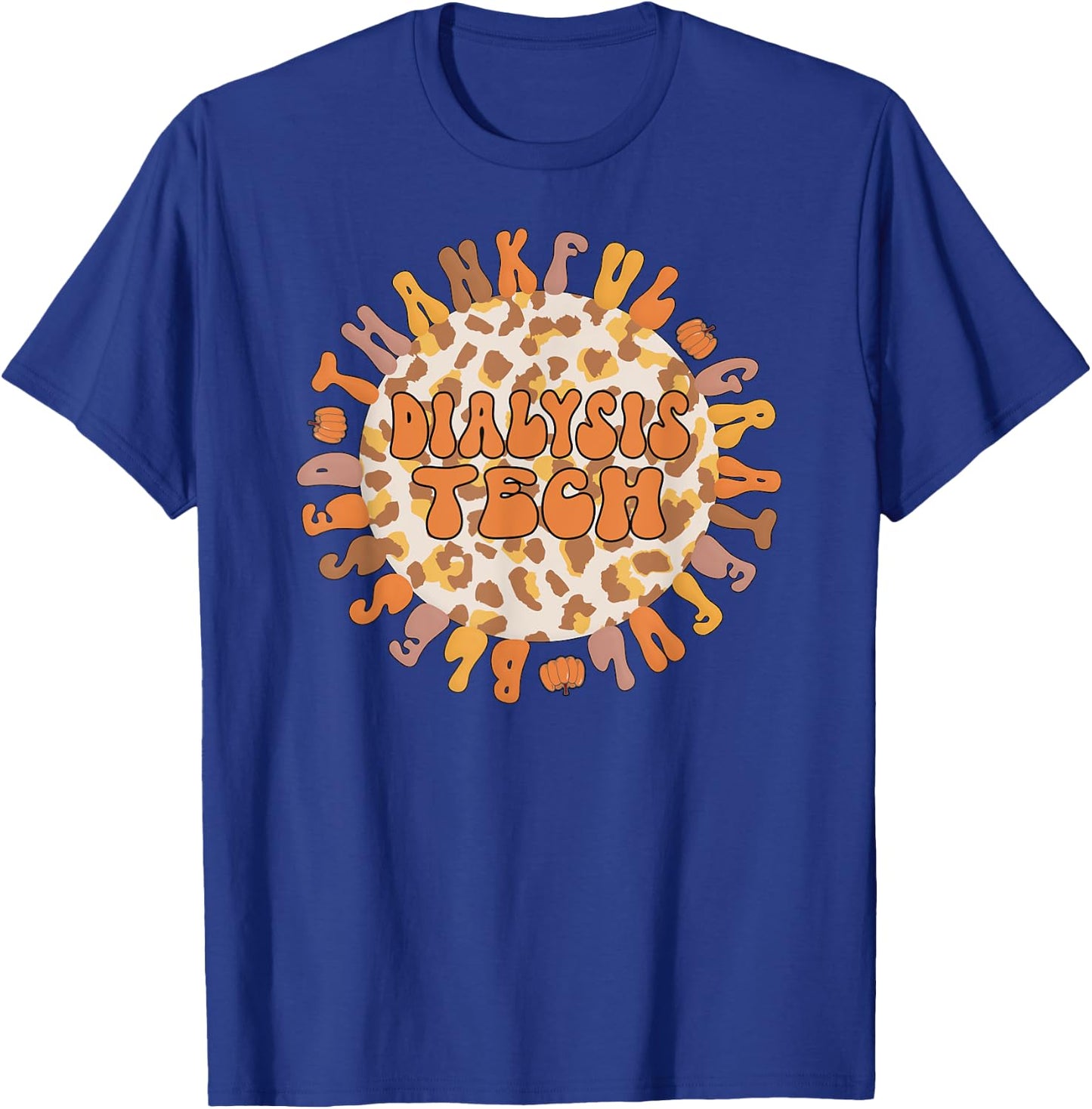 Thankful Dialysis Technician Thanksgiving Dialysis Tech T-Shirt - T-Shirt | Royal