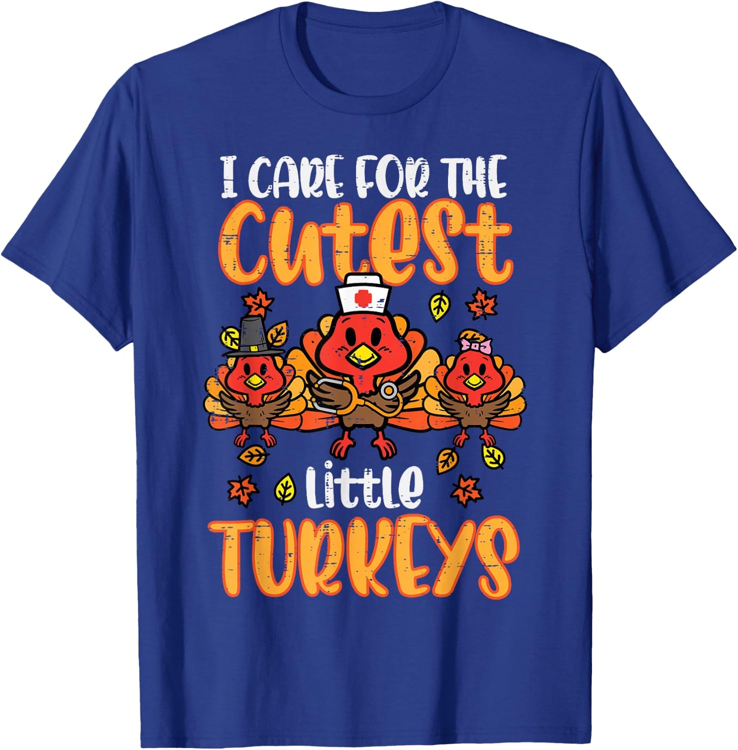 Care For Little Turkeys Nurse Fall Thanksgiving Scrub Top T-Shirt - T-Shirt | Royal