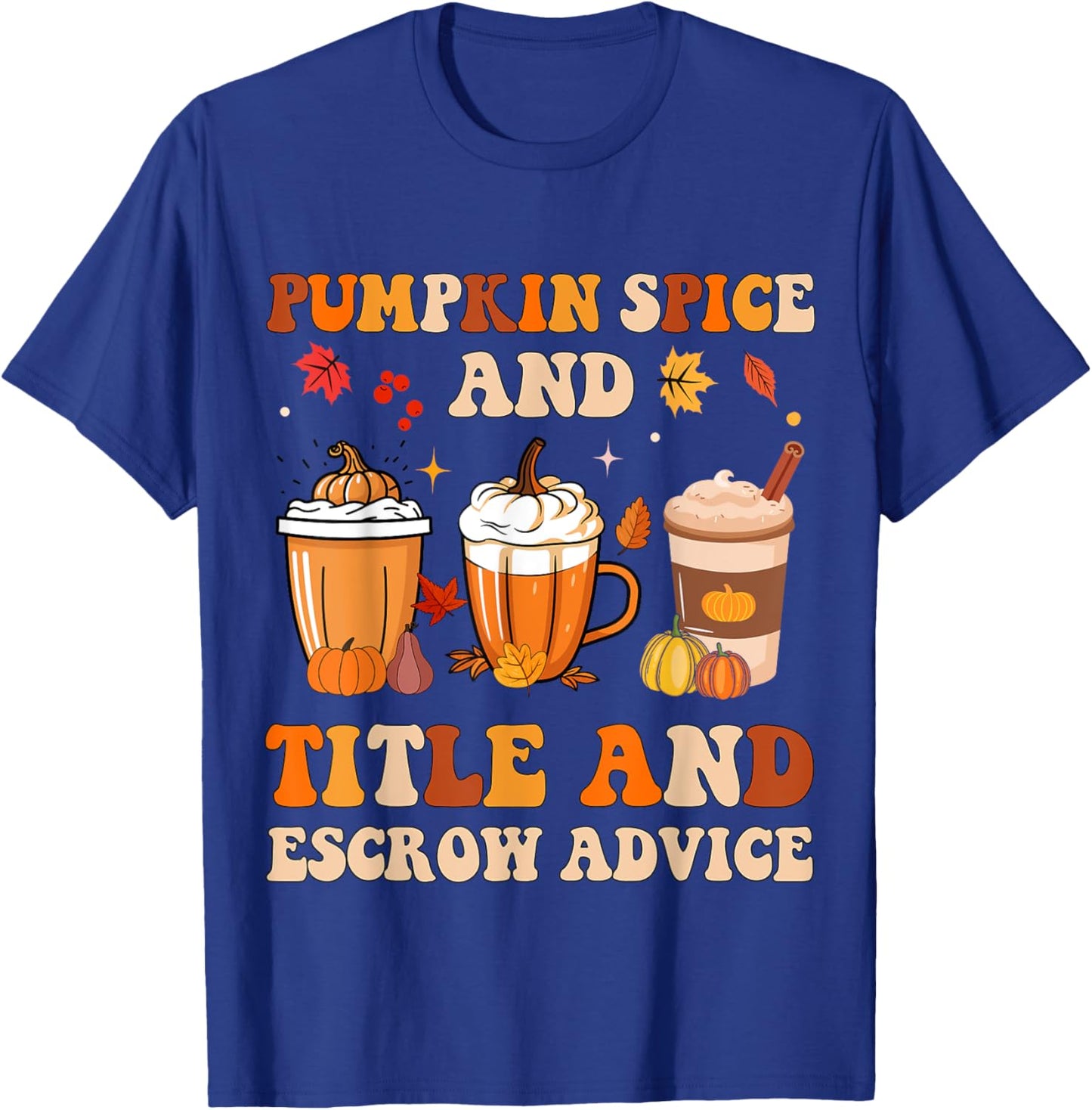 Pumpkin Spice & Title & Escrow Advice Coffee Latte Halloween T-Shirt - T-Shirt | Royal