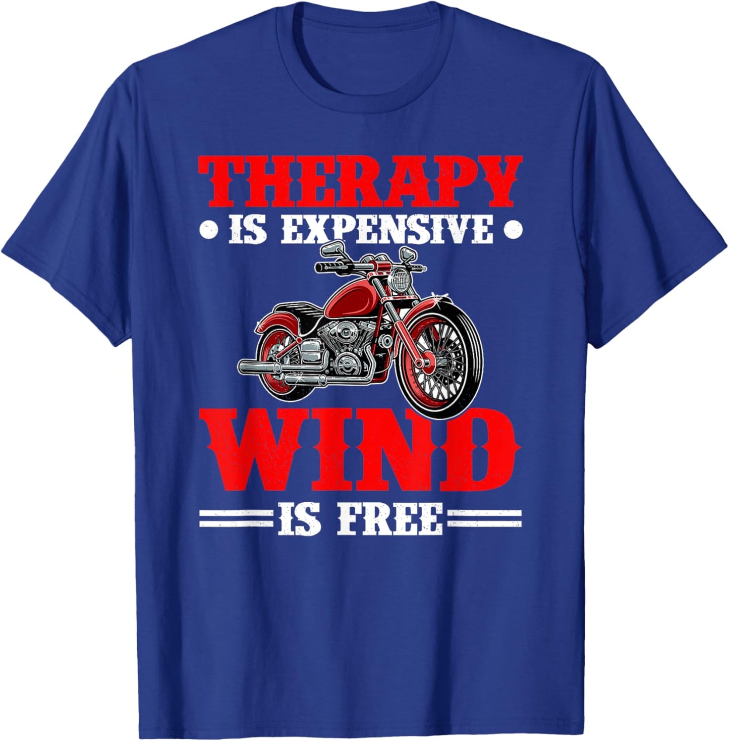 Therapy Is Expensive Wind Is Free Motorcycle Rider Biker T-Shirt - T-Shirt | Royal