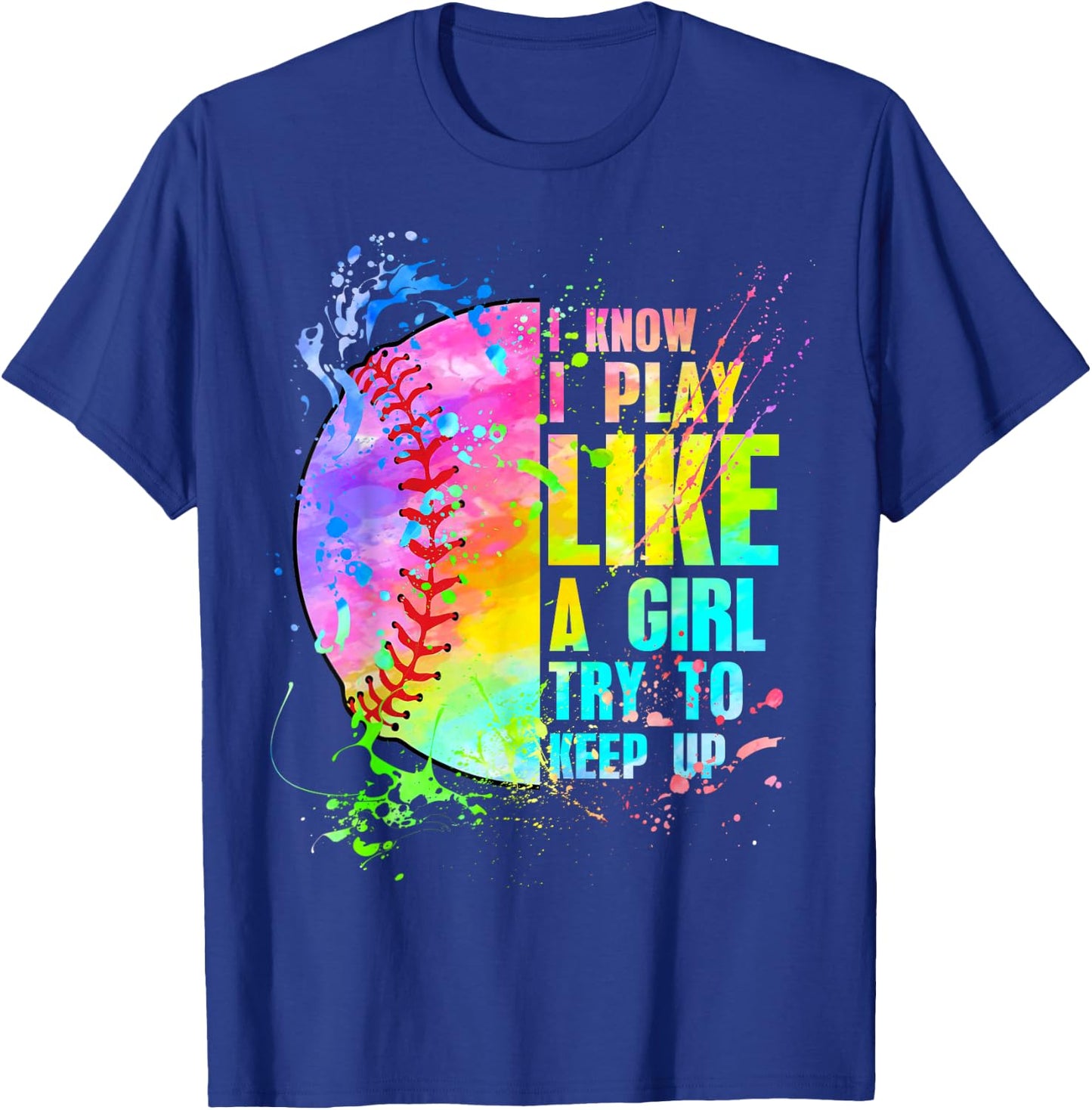 I Know I Play Like A Girl Try To Keep Up Softball T-Shirt - T-Shirt | Royal