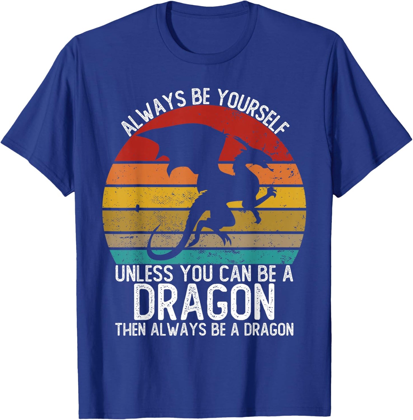Always Be Yourself Unless You Can Be A Dragon Shirts Vintage T-Shirt - T-Shirt | Royal