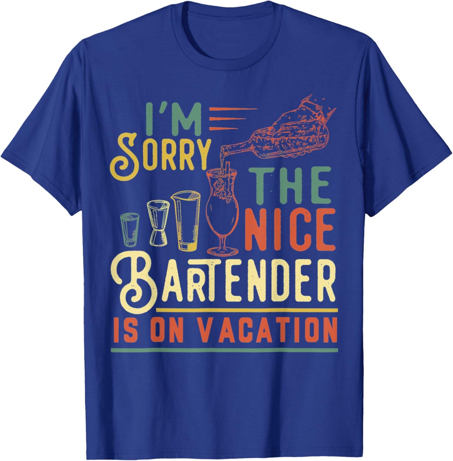I'm Sorry The Nice Bartender Is On Vacation Funny T-Shirt - T-Shirt | Royal