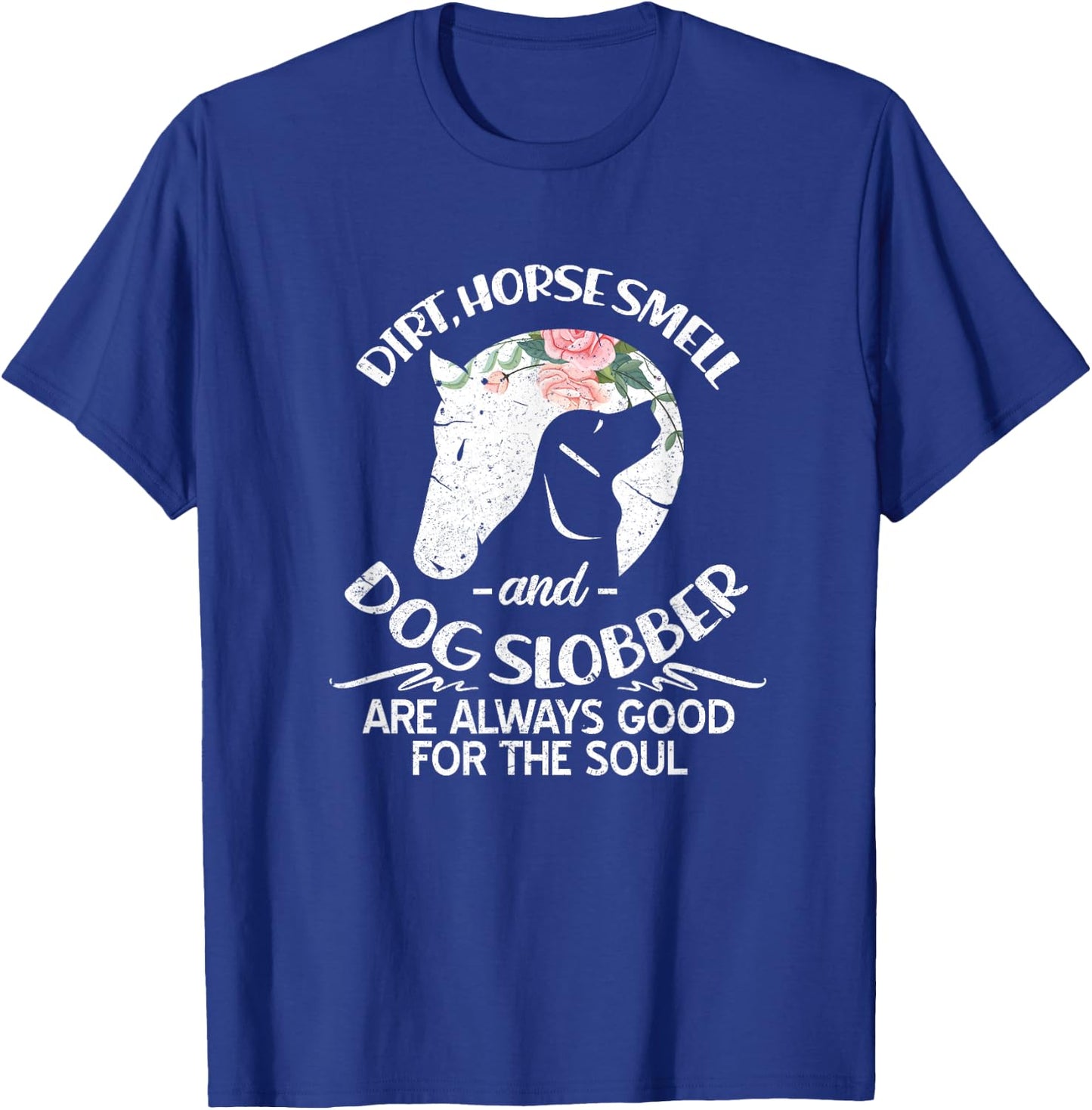 Dirt Horse Smell and Dog Slobber Horse Lovers T-Shirt - T-Shirt | Royal