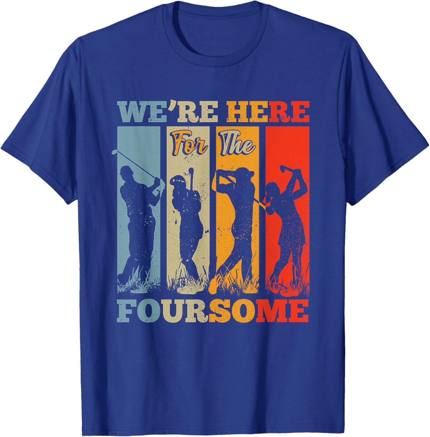 We're Here For The Foursome Sarcasm Golf Lover Golfer Sport T-Shirt - T-Shirt | Royal