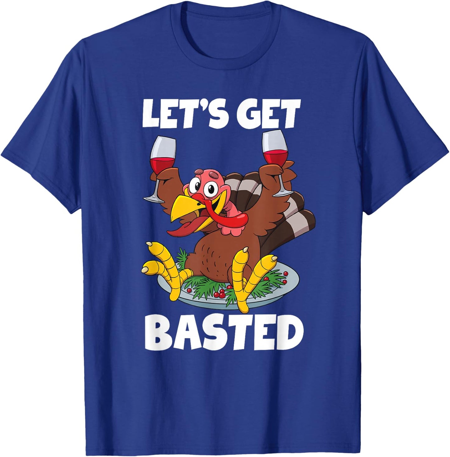 Let's Get Basted Shirt Funny Wine Thanksgiving T-Shirt - T-Shirt | Royal