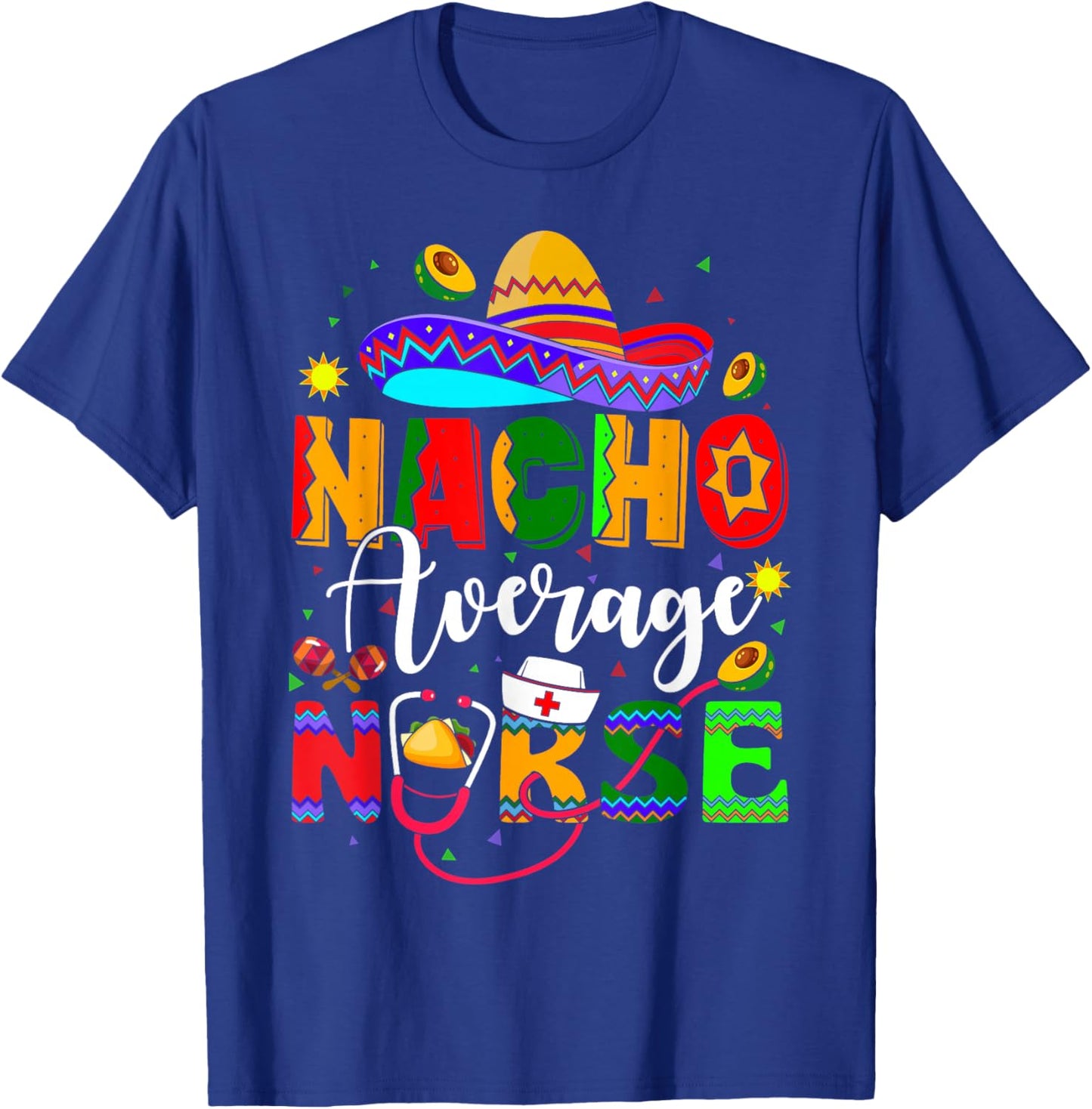 Nacho Average Nurse Cinco De Mayo Fiesta Mexican Nursing T-Shirt - T-Shirt | Royal