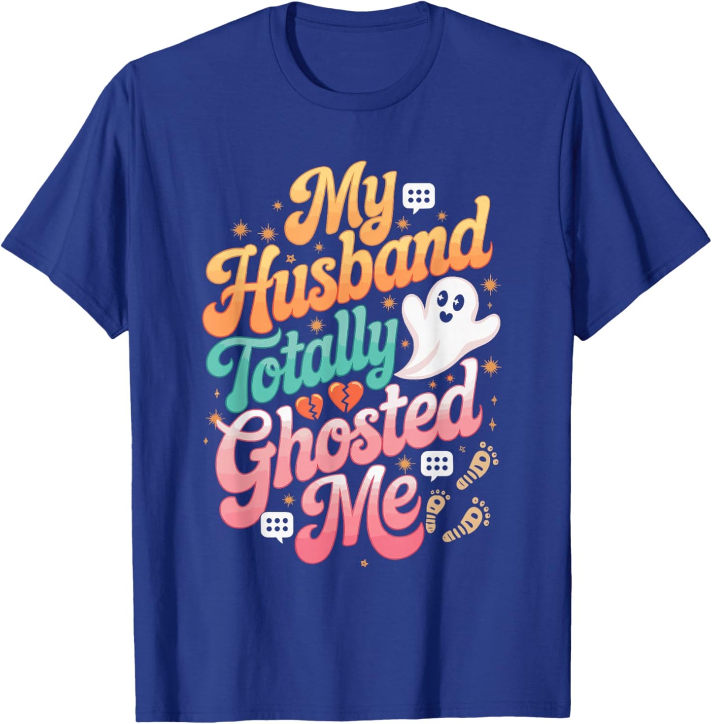 My Husband Totally Ghosted Me T-Shirt - T-Shirt | Royal